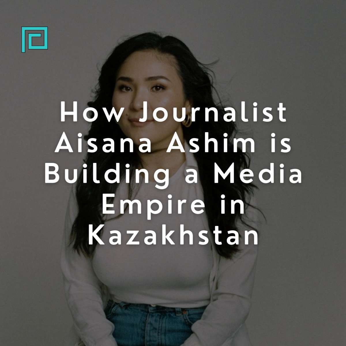 How Journalist Aisana Ashim is Building a Media Empire in Kazakhstan