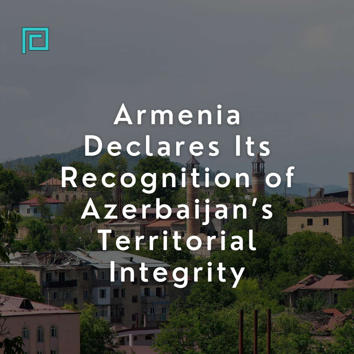 Armenia Declares on Recognition of Azerbaijan’s Territorial Integrity