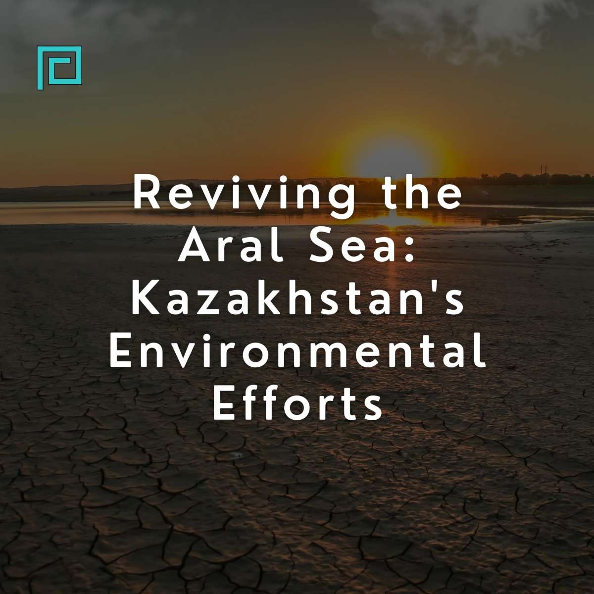 Reviving the Aral Sea: Kazakhstan's Environmental Efforts
