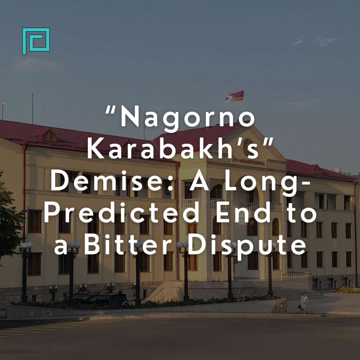 “Nagorno Karabakh’s” Demise: A Long-Predicted End to a Bitter Dispute